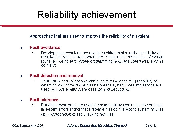 Reliability achievement Approaches that are used to improve the reliability of a system: l