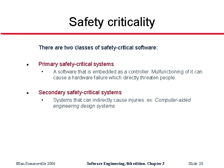 Safety criticality There are two classes of safety-critical software: l Primary safety-critical systems •