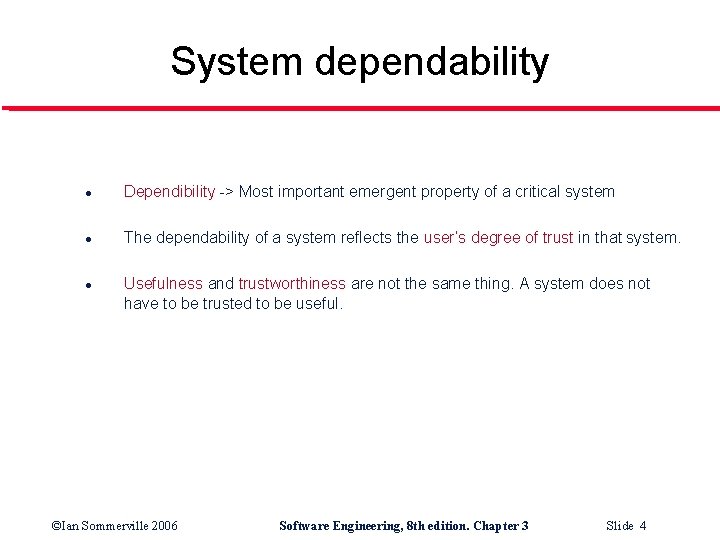 System dependability l Dependibility -> Most important emergent property of a critical system l