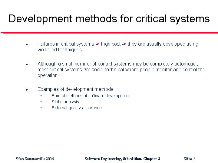 Development methods for critical systems l l l Failures in critical systems -> high