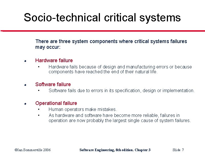 Socio-technical critical systems There are three system components where critical systems failures may occur: