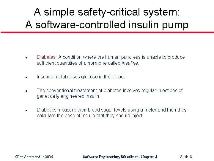 A simple safety-critical system: A software-controlled insulin pump l l Diabetes: A condition where