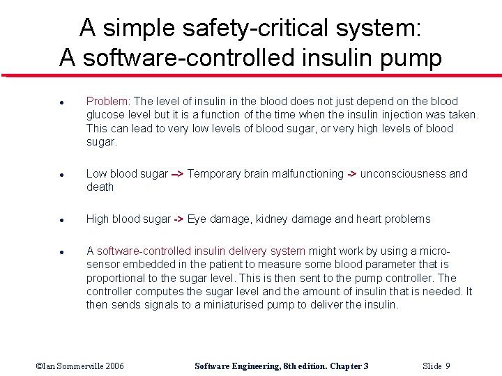 A simple safety-critical system: A software-controlled insulin pump l l Problem: The level of