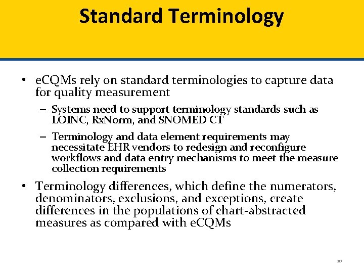 Standard Terminology • e. CQMs rely on standard terminologies to capture data for quality