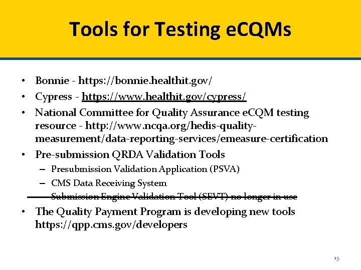 Tools for Testing e. CQMs • Bonnie - https: //bonnie. healthit. gov/ • Cypress