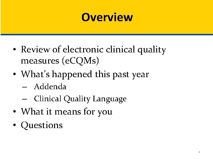 Overview • Review of electronic clinical quality measures (e. CQMs) • What’s happened this