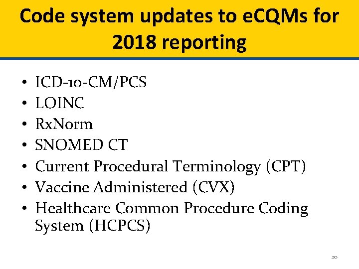 Code system updates to e. CQMs for 2018 reporting • • ICD-10 -CM/PCS LOINC