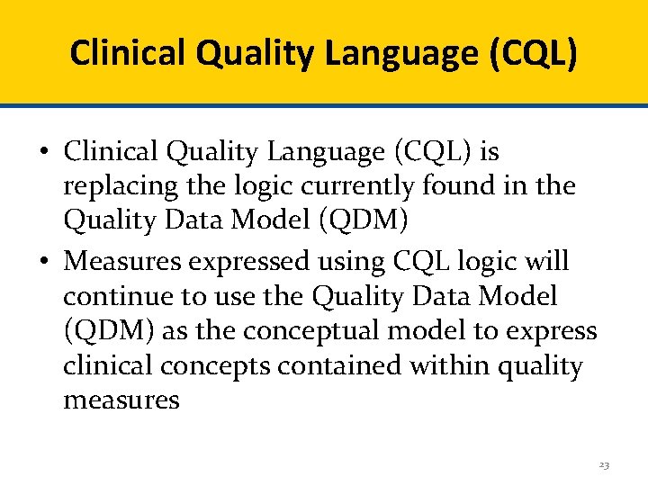 Clinical Quality Language (CQL) • Clinical Quality Language (CQL) is replacing the logic currently