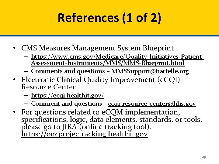 References (1 of 2) • CMS Measures Management System Blueprint – https: //www. cms.