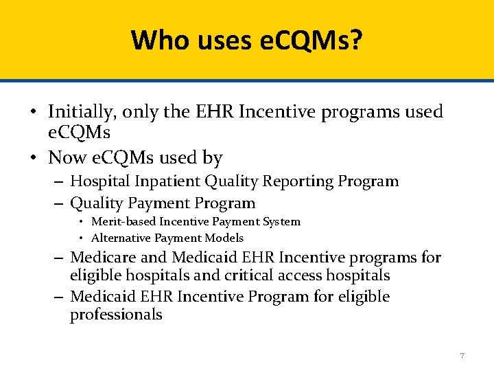 Who uses e. CQMs? • Initially, only the EHR Incentive programs used e. CQMs