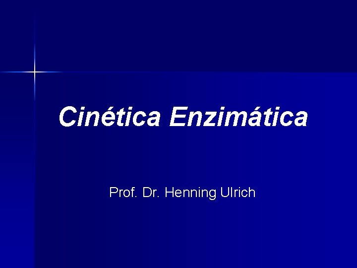 Cinética Enzimática Prof. Dr. Henning Ulrich 