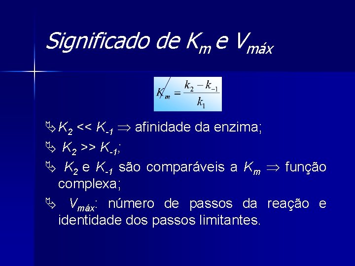 Significado de Km e Vmáx Ä K 2 << K-1 afinidade da enzima; Ä