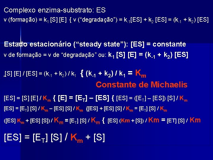 Complexo enzima-substrato: ES v (formação) = k 1 [S] [E] { v (“degradação”) =