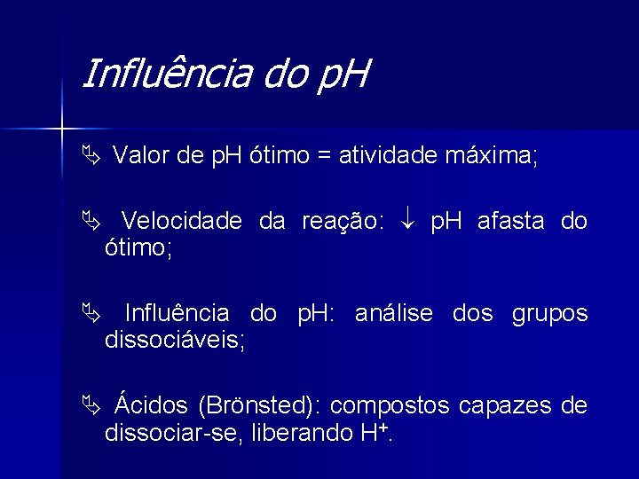 Influência do p. H Ä Valor de p. H ótimo = atividade máxima; Ä