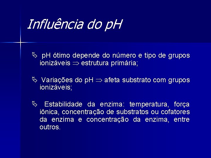 Influência do p. H Ä p. H ótimo depende do número e tipo de