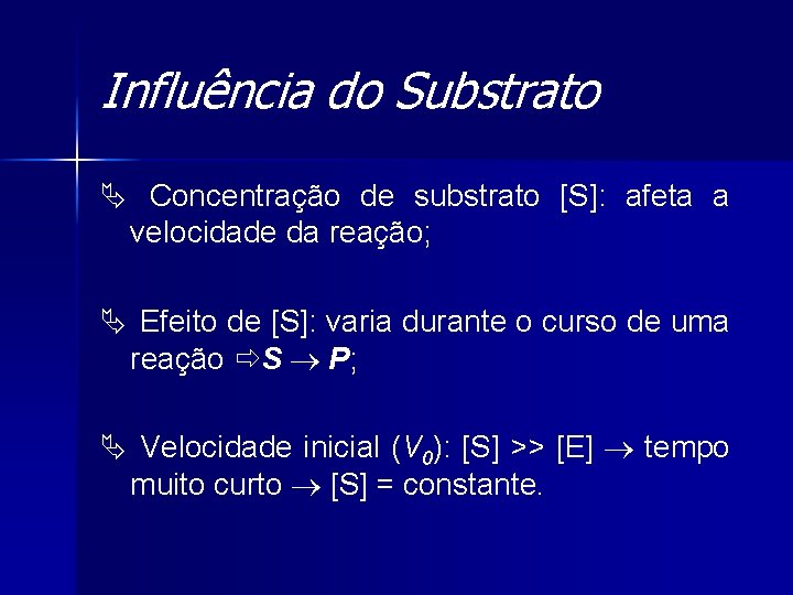 Influência do Substrato Ä Concentração de substrato [S]: afeta a velocidade da reação; Ä