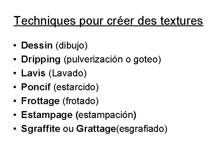 Techniques pour créer des textures • • Dessin (dibujo) Dripping (pulverización o goteo) Lavis