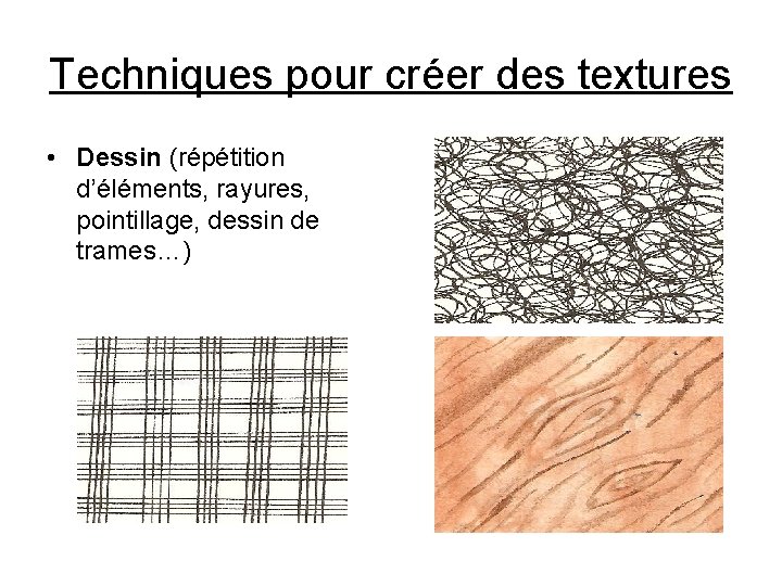 Techniques pour créer des textures • Dessin (répétition d’éléments, rayures, pointillage, dessin de trames…)