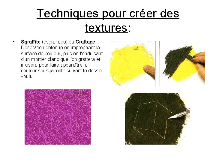 Techniques pour créer des textures: • Sgraffite (esgrafiado) ou Grattage : Décoration obtenue en