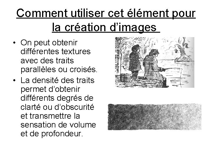 Comment utiliser cet élément pour la création d’images • On peut obtenir différentes textures