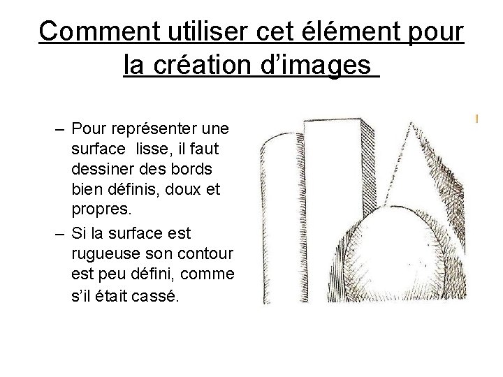 Comment utiliser cet élément pour la création d’images – Pour représenter une surface lisse,