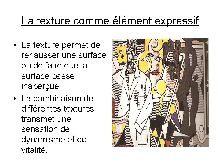 La texture comme élément expressif • La texture permet de rehausser une surface ou