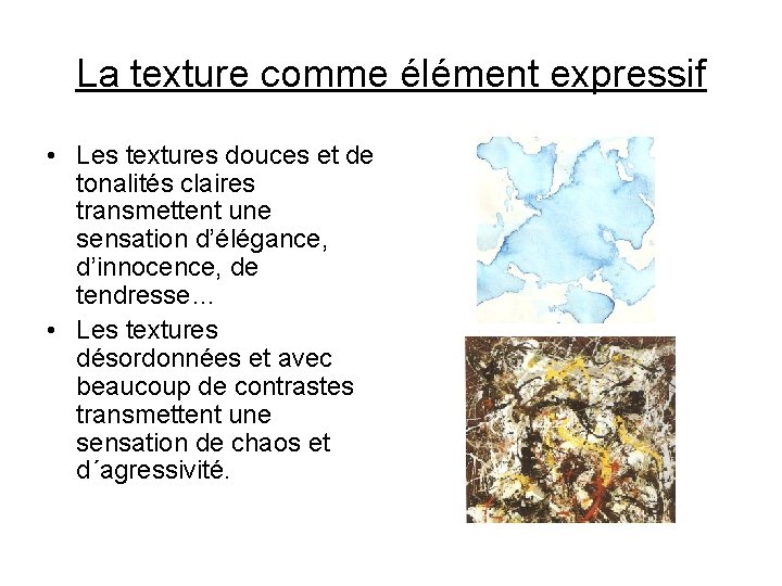 La texture comme élément expressif • Les textures douces et de tonalités claires transmettent