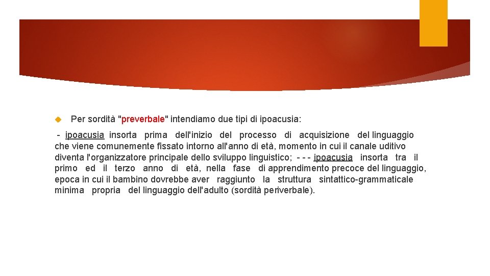  Per sordità "preverbale" intendiamo due tipi di ipoacusia: - ipoacusia insorta prima dell'inizio
