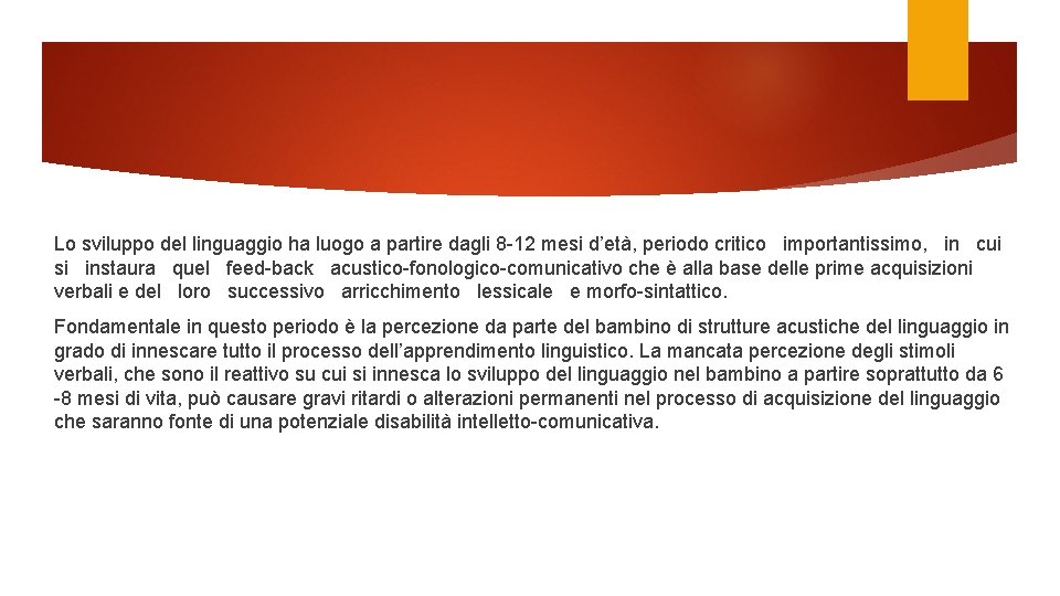 Lo sviluppo del linguaggio ha luogo a partire dagli 8 -12 mesi d’età, periodo