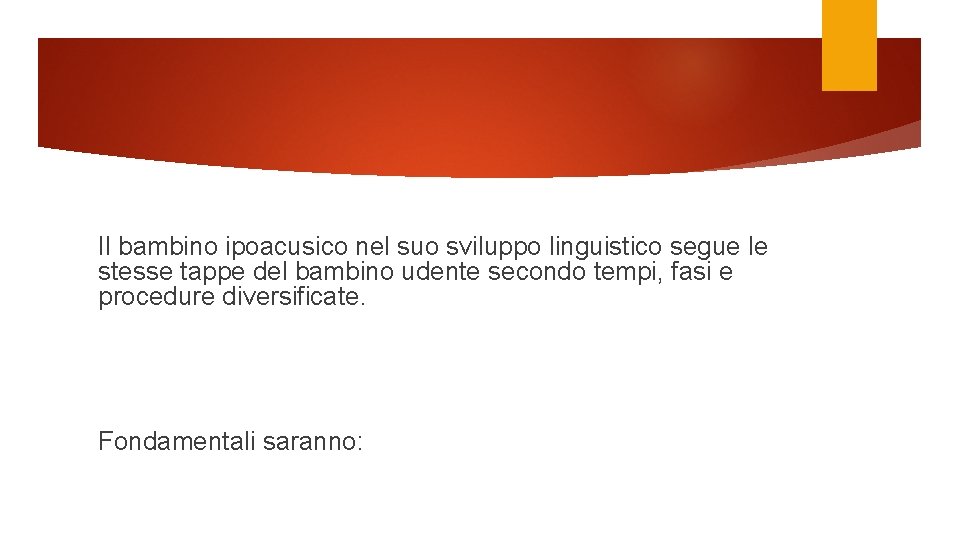 Il bambino ipoacusico nel suo sviluppo linguistico segue le stesse tappe del bambino udente