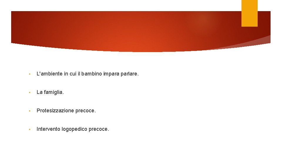  • L'ambiente in cui il bambino impara parlare. • La famiglia. • Protesizzazione