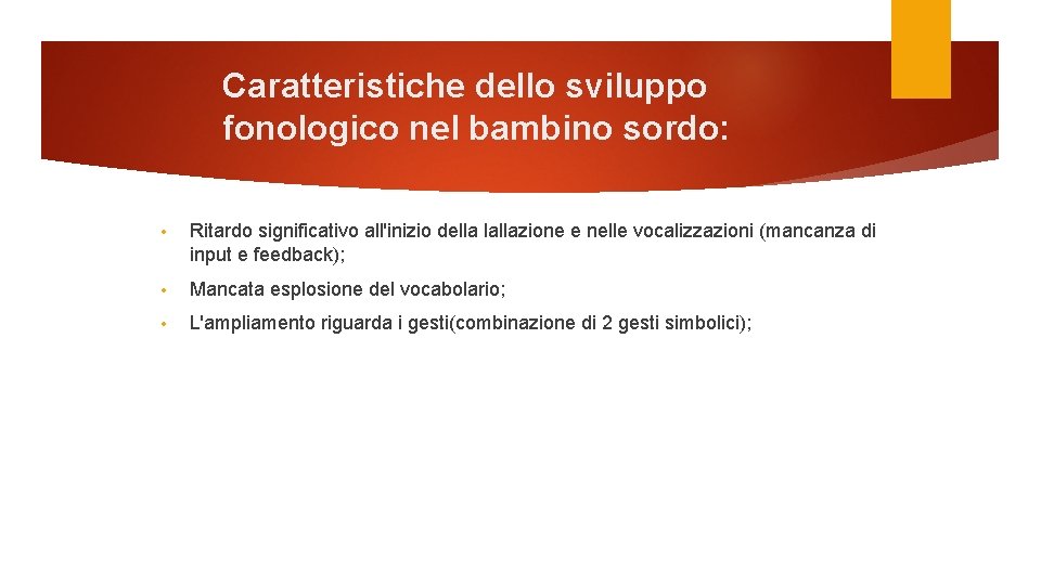 Caratteristiche dello sviluppo fonologico nel bambino sordo: • Ritardo significativo all'inizio della lallazione e