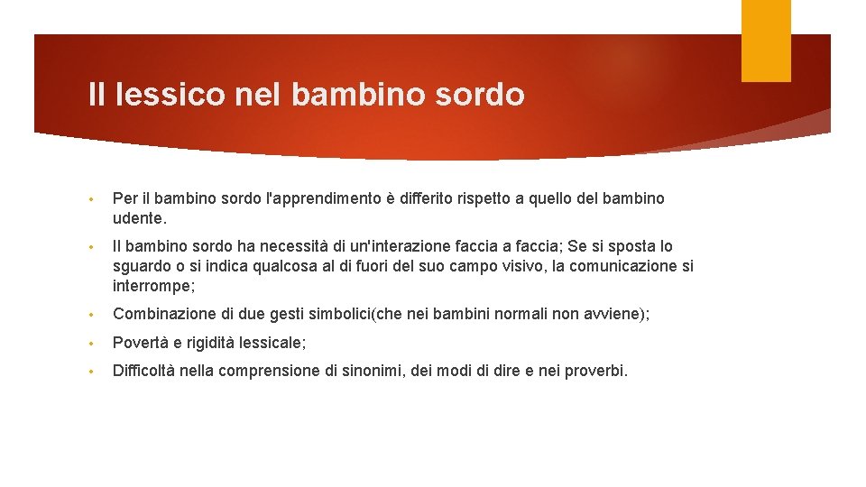 Il lessico nel bambino sordo • Per il bambino sordo l'apprendimento è differito rispetto