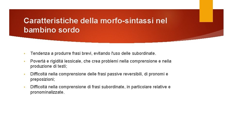 Caratteristiche della morfo-sintassi nel bambino sordo • Tendenza a produrre frasi brevi, evitando l'uso