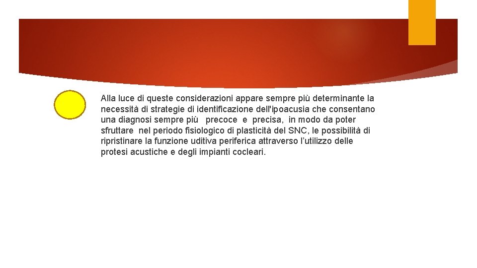 Alla luce di queste considerazioni appare sempre più determinante la necessità di strategie di