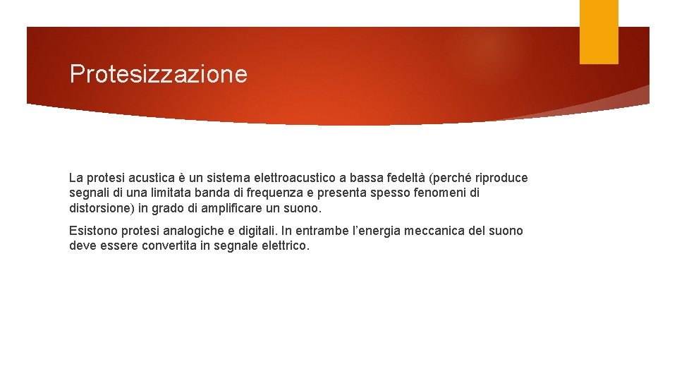 Protesizzazione La protesi acustica è un sistema elettroacustico a bassa fedeltà (perché riproduce segnali