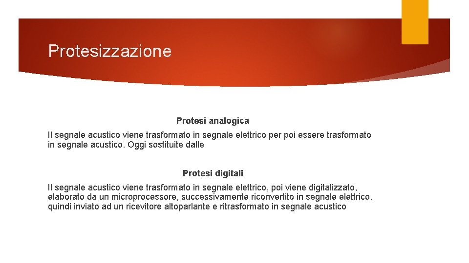 Protesizzazione Protesi analogica Il segnale acustico viene trasformato in segnale elettrico per poi essere