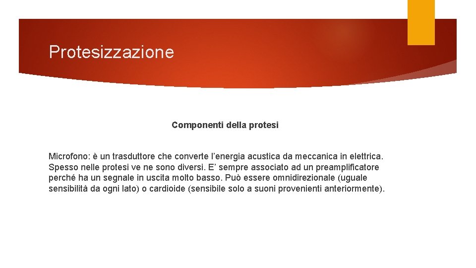 Protesizzazione Componenti della protesi Microfono: è un trasduttore che converte l’energia acustica da meccanica