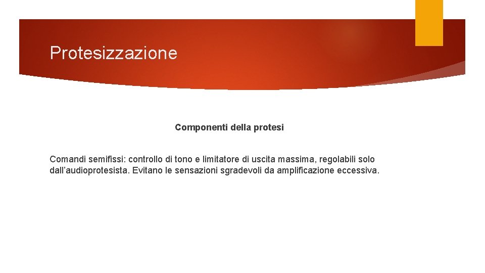 Protesizzazione Componenti della protesi Comandi semifissi: controllo di tono e limitatore di uscita massima,