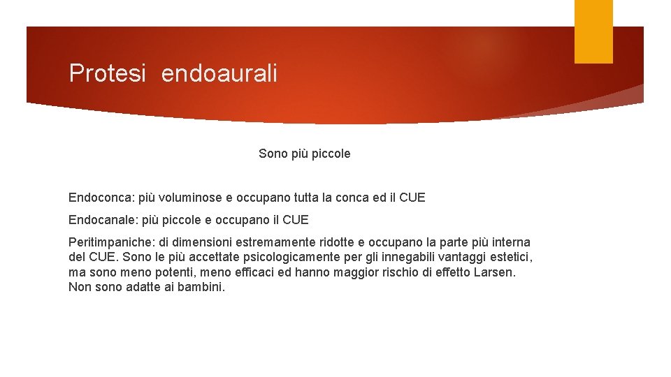 Protesi endoaurali Sono più piccole Endoconca: più voluminose e occupano tutta la conca ed