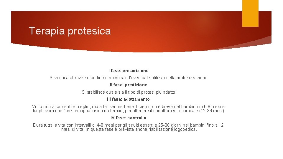 Terapia protesica I fase: prescrizione Si verifica attraverso audiometria vocale l’eventuale utilizzo della protesizzazione