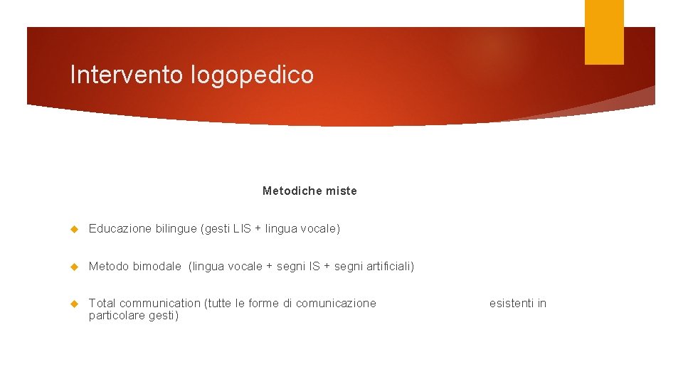 Intervento logopedico Metodiche miste Educazione bilingue (gesti LIS + lingua vocale) Metodo bimodale (lingua