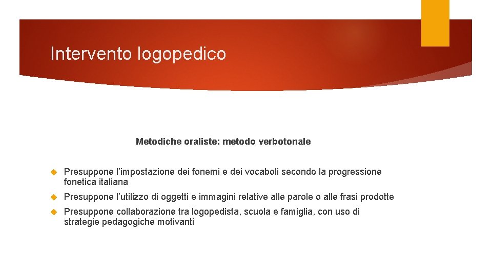 Intervento logopedico Metodiche oraliste: metodo verbotonale Presuppone l’impostazione dei fonemi e dei vocaboli secondo