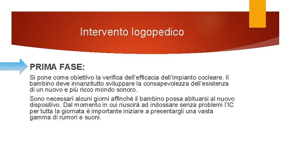 Intervento logopedico PRIMA FASE: Si pone come obiettivo la verifica dell’efficacia dell’impianto cocleare. Il