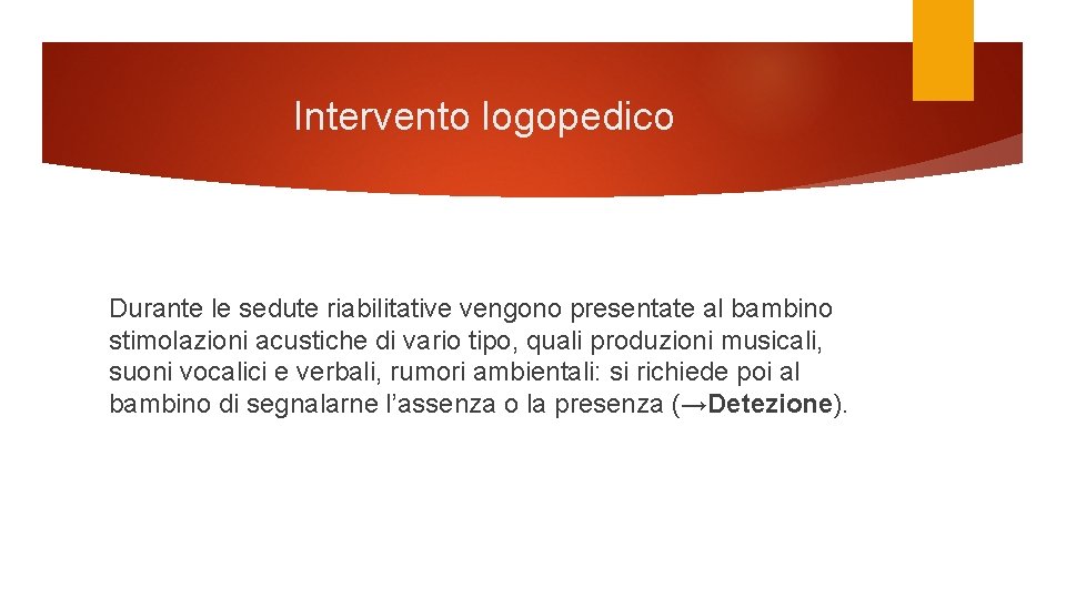 Intervento logopedico Durante le sedute riabilitative vengono presentate al bambino stimolazioni acustiche di vario