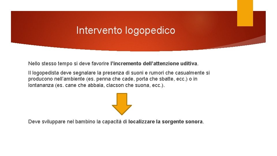 Intervento logopedico Nello stesso tempo si deve favorire l’incremento dell’attenzione uditiva. Il logopedista deve