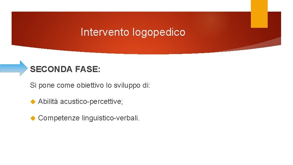 Intervento logopedico SECONDA FASE: Si pone come obiettivo lo sviluppo di: Abilità acustico-percettive; Competenze