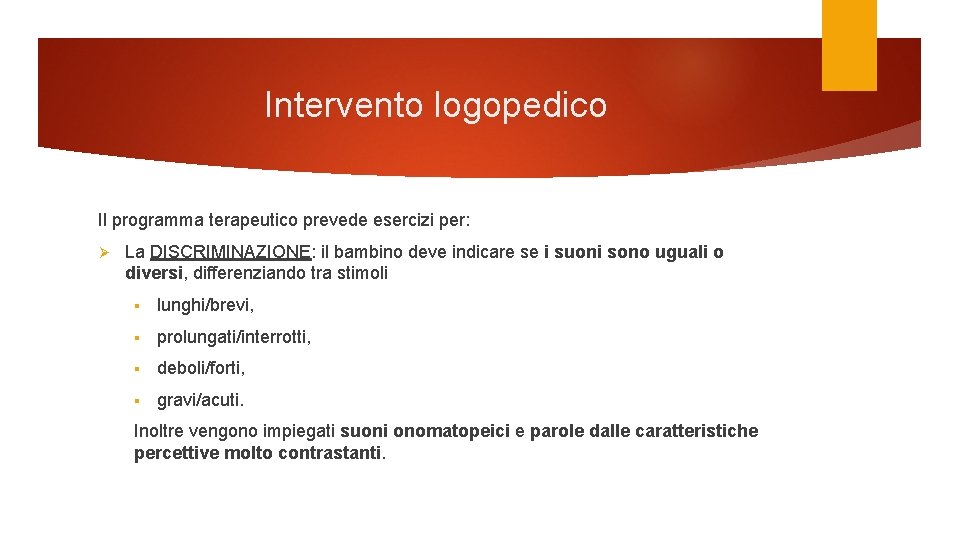 Intervento logopedico Il programma terapeutico prevede esercizi per: Ø La DISCRIMINAZIONE: il bambino deve