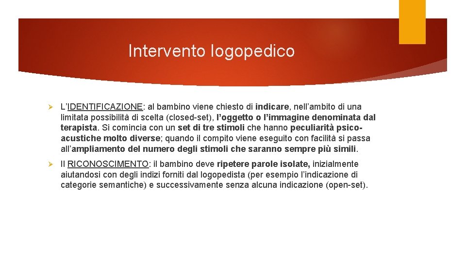 Intervento logopedico Ø L’IDENTIFICAZIONE: al bambino viene chiesto di indicare, nell’ambito di una limitata