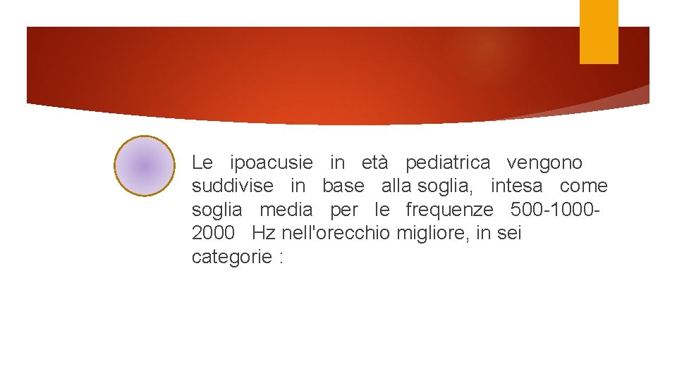 Le ipoacusie in età pediatrica vengono suddivise in base alla soglia, intesa come soglia